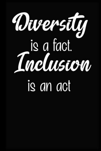 Diversity is a fact Inclusion is an act notebook: Diversity Quote Notebook, Journal, 6x9, 120pages