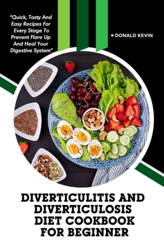 Diverticulitis and Diverticulosis Diet Cookbook for Beginners: Quick, tasty and easy recipes for every stage to prevent flare up and heal your digestive system