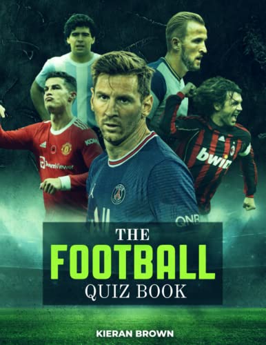 Football Quiz Book: Where Football Fans Meet Their Match | 750+ Questions | Test Your Knowledge of Statistics, Matches, Facts, Trivia, Premier League, Champions League, World Cup, Euros and Much More!