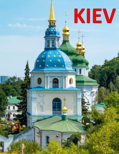 Kiev : Beautiful Images of Kiev Architecture and Landmarks for Travel and Tourism Lovers Coffee Table Book