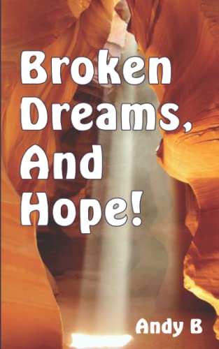Broken Dreams, and Hope!: Finding peace in a broken world. (Andy B Teaching Series)