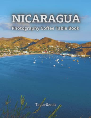Amazing Country in Central America, Nicaragua Photography Coffee Table Book for All: Beautiful Pictures for Relaxing and Meditation, for Travel and Nature Lovers. One of Many Picture Collection Books (Taylor Photography Coffee Table Book).