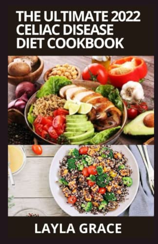The Ultimate 2022 Celiac Disease Diet Cookbook: Sweet 50+Recipes for an Easy Transition to the Gluten-Free Diet and Healthy Diet