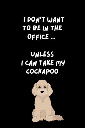 I Don't Want To BE In The Office ... Unless I Can Take My Cockapoo: Lined notebook for cockapoo fans