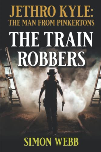 The Train Robbers: A Western Adventure Novel (Jethro Kyle: The Man From Pinkertons Western Series)