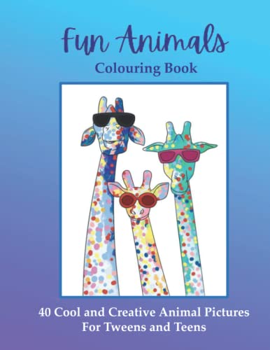 Fun Animals Colouring Book: 40 Cool, Creative and Original Animal Pictures for Tweens and Teens