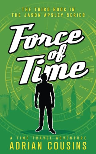 Force of Time: A Time Travel Adventure (The Jason Apsley Series)