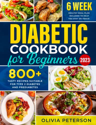 Diabetic Cookbook: 800+ Days with Easy and Tasty Recipes Suitable for Type 2 Diabetes and Prediabetes | 6-Week Healthy Meal Plan Included to Help You Stay on Track!