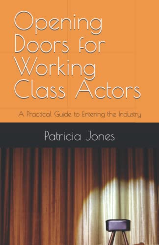 Opening Doors for Working Class Actors: A Practical Guide to Entering the Industry