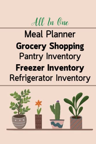 Pantry, Freezer, Refrigerator Inventory Log Book Include Meal Planner And Shopping Lists: All In One Book, Weekly Meal Planner, Grocery Shopping ... Log Book, All 120 Pages, For 20 Weeks.