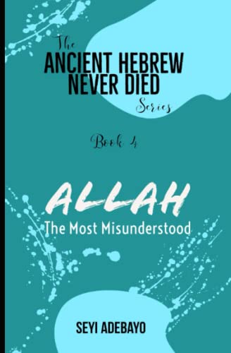 Allah - The Most Misunderstood (Ancient Hebrew Never Died)