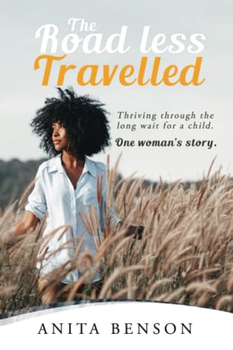 Road Less Travelled : Thriving Through the Long Wait for a Child. One Woman's Story