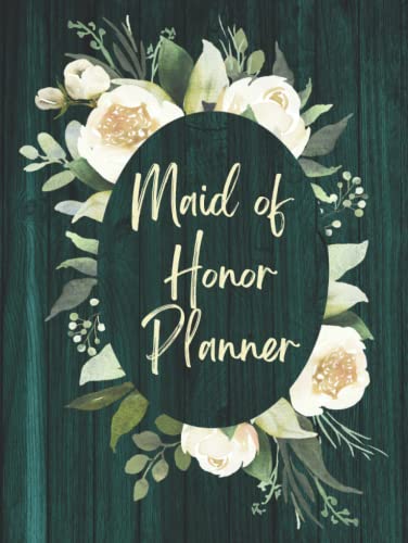 Maid of Honor Planner : Wedding Organizer for Duties Checklist of Maid or Matron of Honour Bachelorette Party and Bridal Shower Planning Proposal Gifts from the Bride