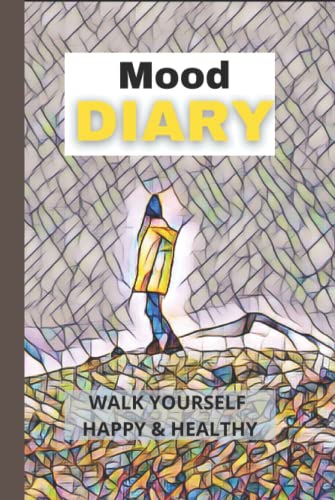 Mood Diary - Walk Yourself Happy & Healthy: A perfect gift for women and girl walkers or ramblers | Gratitude | Positive Attitude Builder | Habit Tracker and much more
