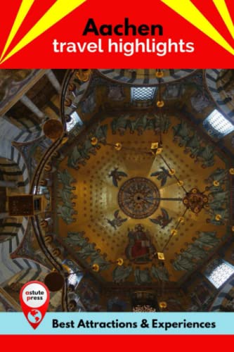 Aachen Travel Highlights: Best Attractions & Experiences