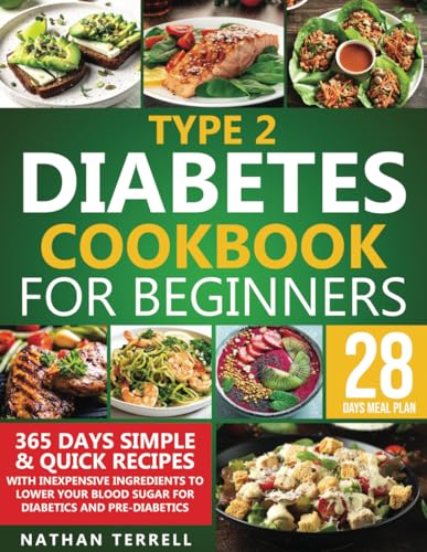 Type 2 Diabetes Cookbook for Beginners : 365 Days Simple and Quick Recipes with Inexpensive Ingredients to Lower Your Blood Sugar for Diabetics and Pre-Diabetics 28 Days Healthy Meal Plan