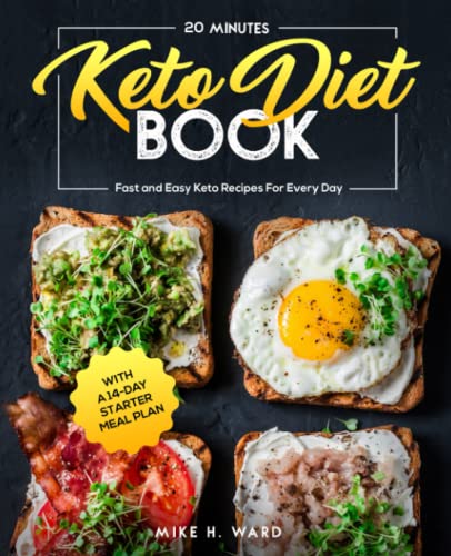 20 Minutes Keto Diet Book: Fast and Easy Keto Recipes For Every Day with a 14-Day Starter Meal Plan