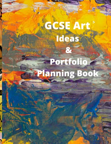 GCSE Art Ideas and Portfolio Planning Book : For All Exam Boards - Yr 10 And 11