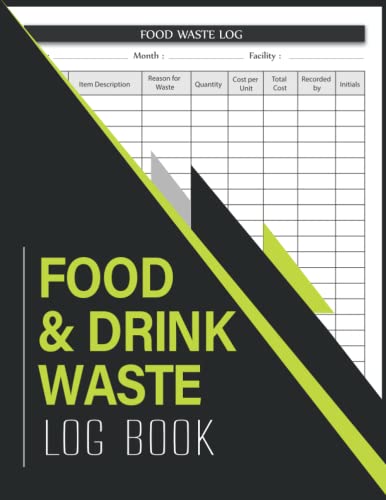 Food and Drink Waste Log Book : Kitchen Safety Management Book Food Hygiene Record Book Food Wastage Tracker for Restaurants, Bars, Caterers, Commercial Kitchen and Businesses