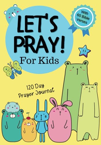 Let's Pray! For Kids: 120 Day Prayer, Gratitude And Awareness Journal For Christian Kids With 60 Days Of Scripture.