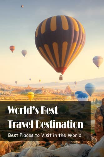 World's Best Travel Destination: Best Places to Visit in the World : World's Best Place to Visit