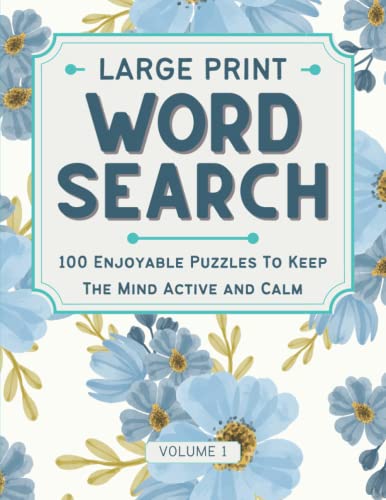 Large Print Word Search: Lovely and Easy-to-Read Word Search for Adults, 100 Enjoyable Puzzles to Keep the Mind Active and Calm, with Solutions, Vol 1