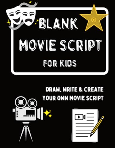 Blank Movie Script for Kids : Draw, Write and Create up to 6 of Your Own Movies. Fun Activity Book for Kids. Large Format 8. 5 X 11 In