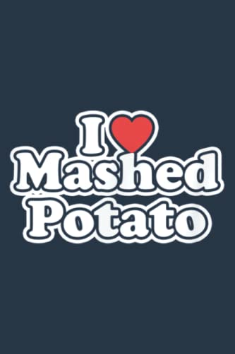 I Love Mashed Potato: Premium matte cover design, 116 Pages, Size 6 x 9in