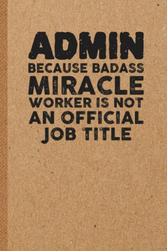 Funny Admin Gifts : 6x9 Inches 108 Lined Pages Funny Notebook Ruled Unique Diary Sarcastic Humor Journal for Men and Women Secret Santa Gag for Christmas Appreciation Gift