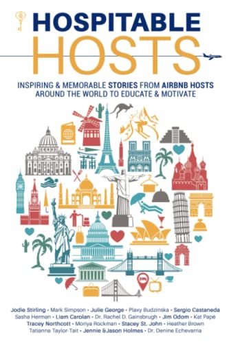 Hospitable Hosts: Inspiring & Memorable Stories From Airbnb Hosts Around The World To Educate & Motivate