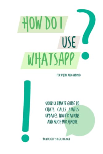 How do I use WhatsApp?!: For iPhone and Android (How do I use Technology?!)