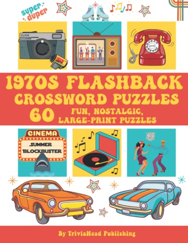 1970s FLASHBACK CROSSWORD PUZZLES: 60 Fun, Nostalgic, Large-Print Puzzles: Over 1500 Clues Waiting To Be Solved! Full of Trivia From That Funky Era! ... TV, Music, Movies, Books, Food, Sports, More!