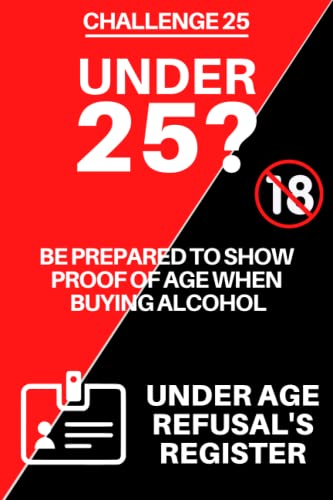Challenge 25 Logbook : Under 25 under Age Refusal's Register, Alcohol Refusal Logbook for Bars, Clubs, Restaurants and Shops
