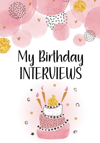 My Birthday Interviews : Fill in the Blank Birthday Interview Book for Girls from Ages 1 to 18 - Perfect Birthday Gift for One Year Old Girl and Includes Page for Parent Letter Each Year - 7 X 10 Color Interior