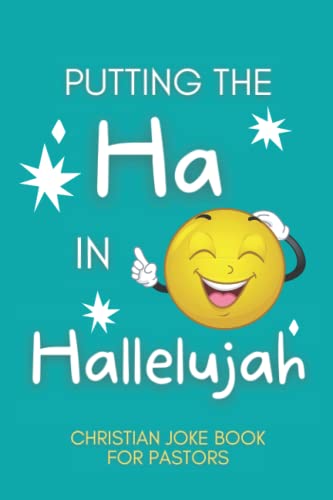 Putting The Ha In Hallelujah - Christian Joke Book For Pastors: 10Clean Christian Jokes / Puns For Pastors To Share With His Congregation Or To Just Giggle By Himself - Funny Appreciation Gift