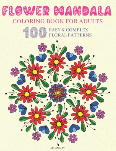 Flower Mandala Coloring Book for Adults : Mandala Adult Coloring Book for Women and Men with Easy and Complex Stress Relieving Patterns - Large Mandala Coloring Pages for Relaxation and Calming Mindful Therapy