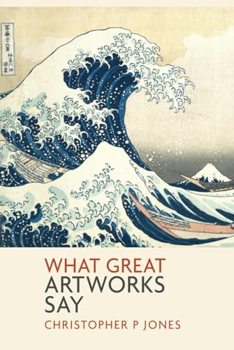 What Great Artworks Say: Interpreting masterpieces of art (Looking at Art)