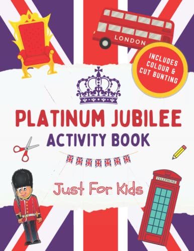 Platinum Jubilee Activity Book Just For Kids: Over 40 Fun Jubilee Activities Including Mazes, Word Searches, Colouring, Cut-Out Bunting and More.