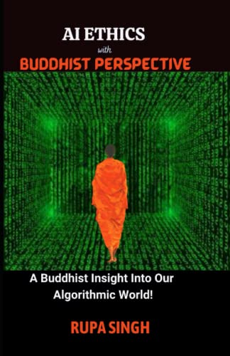 AI ETHICS with BUDDHIST PERSPECTIVE: A Buddhist Insight Into Our Algorithmic World!