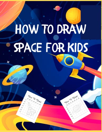 How to Draw Space for Kids : Learn to Draw Cute Stuff Planets, Rockets, Astronauts, Spaceship, Galaxy, Alien, Stars and Outer Space Learning How to Draw for Kids Age 3-10, Children and Teens, Boys and Girls