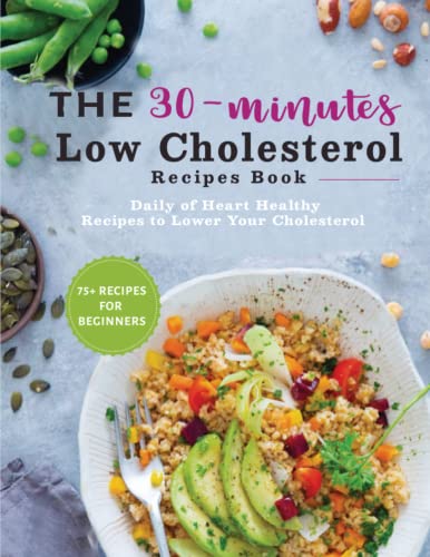 The 30-minutes Low Cholesterol Recipes Book: Daily of Heart Healthy Recipes to Lower Your Cholesterol