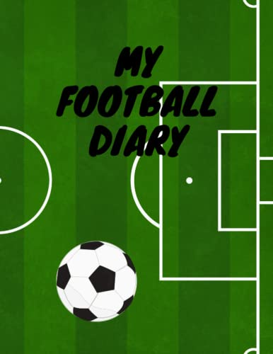 My Football Diary, for Boys, Girls, Teens, Kids, Children. 100 Page Lined Paperback Diary Featuring a Green Football Pitch for Football Lovers. 8.5 x 11 Inches
