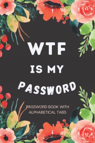 Password Book With Alphabetical Tabs: Personal Internet Password Organizer with funny quote, Alphabetical A-Z Tabs - Keeping Track of Usernames, Logins, Web Addresses And Email
