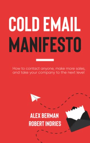 The Cold Email Manifesto: How to fill your sales pipeline, convert like crazy and level up your business in 90 days or less