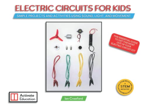 Electric Circuits For Kids: Simple Projects And Activities Using Sound, Light And Movement For Beginners to Learn about Electric Circuits and Electricity