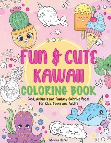 Fun and Cute Kawaii Coloring Book : Food, Animals and Fantasy Coloring Pages for Kids, Teens and Adults