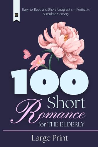 100 Short romance for the elderly: Large Print, Easy-to-Read, and Short Paragraphs, Perfect for Stimulating Memory