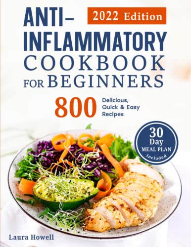 Anti-Inflammatory Cookbook for Beginners 2022: 800 Delicious, Quick & Easy Recipes to Live Healthier, Reduce your Body Inflammation, and Balance Hormones │30-day Meal Plan Included