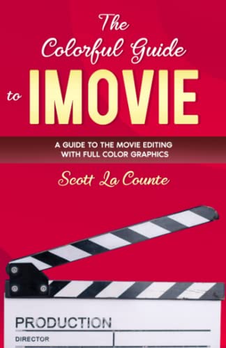 The Colorful Guide to iMovie: A Guide to Editing Movies with Full Color Graphics and Illustrations (Colorful Guides)