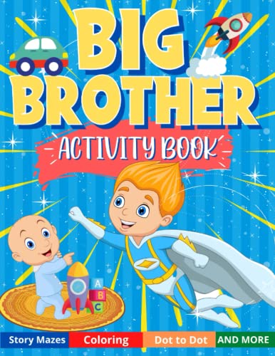 Big Brother Activity Book: Fun Kids Workbook for Boys Who Are Going to Become a Big Brother Perfect for Ages 2-6, 6-8 : 60 Fun Activity Pages Coloring Mazes Dot to Dot Word Search and MORE! ( New Baby Sibling Kids Workbook)